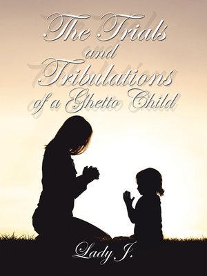 cover image of The Trials and Tribulations of a Ghetto Child